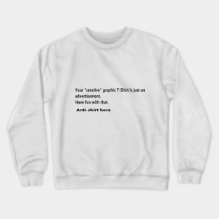 Anti advertisement shirt Crewneck Sweatshirt